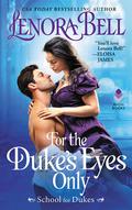 For the Duke's Eyes Only (School for Dukes #2) by Lenora Bell