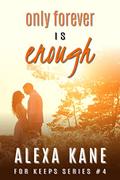 Only Forever Is Enough (For Keeps #4) by Alexa Kane