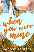 When You Were Mine by Alessa Martel