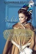 An Ode to Magnificence: An 18th Century Historical Romance by Catherine Hudson