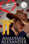 Romancing JT (Millionaire Romance #1) by Anastasia Alexander