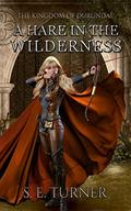 A Hare in the Wilderness (Kingdom of Durundal #1) by S.E. Turner
