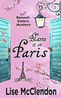 Blame it on Paris (Bennett Sisters Series #7) by Lise McClendon