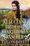 A Reluctant Bride For A Heartbroken Rancher: A Clean Western Historical Romance Novel by Evelyn Boyett