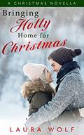 Bringing Holly Home for Christmas by Laura Wolf