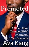 Promoted: A Older Man, Younger BBW, Steamy Romance; an Interracial Office Romance by Ava Kang