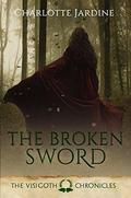 The Broken Sword: Prequel to The Visigoth Chronicles  (0.1): Short read set in the Later Roman Empire by Charlotte Jardine