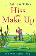 Hiss and Make Up (Bayou Rescue #1) by Leigh Landry