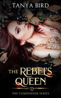 The Rebel's Queen by Tanya Bird