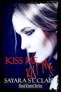 Kiss Me, Kill Me (Blood Kissed #2) by Sayara St. Clair