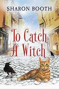 To Catch a Witch (The Witches of Castle Clair #3) by Sharon Booth