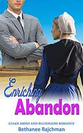 Enriching Abandon: Clean Amish and Billionaire Romance by Bethanee Rajchman