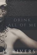 Drink All of Me by J.K. Rivers