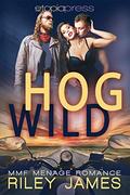 Hog Wild: MMF Menage Romance by Riley James