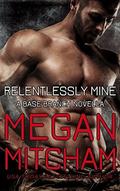 Relentlessly Mine (Base Branch #9.7) by Megan Mitcham