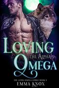 Loving the Alpha’s Omega (Alpha Omega Lodge #5) by Emma Knox
