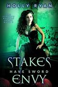 Stakes Have Sword Envy (The Slayer's Reverse Harem #3) by Holly Ryan