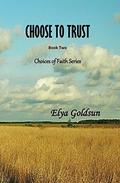 Choose to Trust (Choices of Faith #2) by Elya Goldsun