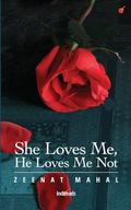 She Loves Me, He Loves Me Not by Zeenat Mahal