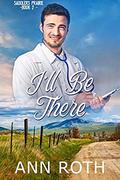 I'll Be There: Love, Cowboys, and Family life in a Small Western Town (Saddlers Prairie #2) by Ann Roth