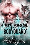 Her Werewolf Bodyguard (Werewolf Guardian #1) by Jodi Vaughn