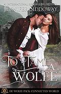 To Tame a Wolfe (World of de Wolfe Pack) by Jennifer Siddoway