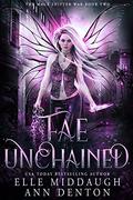 Fae Unchained by Elle Middaugh, Ann Denton