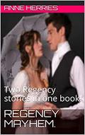 Regency Mayhem.: Two Regency stories in one book! (Regency Romances #1) by Anne Herries
