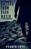 Letters From Dark Water (Love Has Claws #3) by Parker Foye