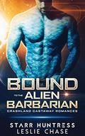 Bound to the Alien Barbarian (Crashland Castaway Romance #1) by Starr Huntress