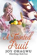 A Tainted Fruit - A Christian Suspense (Elliot-Kings #4) by Joy Ohagwu