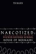 Narcotized: House of Mermaids (Wicked Reform School #2) by TB Mann