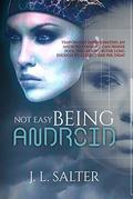 Not Easy Being Android by J.L. Salter