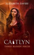 Three Bloody Pieces (Caitlyn #1) by Elizabeth Davies