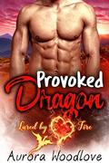 Provoked Dragon: A Dragon-Shifter Romance (Lured by Fire #3) by Aurora Woodlove