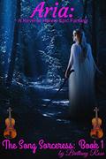 Aria (Song Sorceress #1) by Brittany Rose