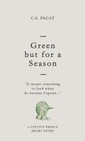 Green but for a Season by C.S. Pacat