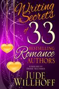 Writing Secrets of 33 Bestselling Romance Authors by Jude Willhoff