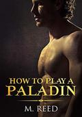 How to Play a Paladin by M. Reed