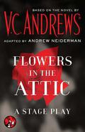 Flowers in the Attic: A Stage Play by Andrew Neiderman