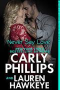 Never Say Love by Carly Phillips, Lauren Hawkeye