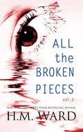 All The Broken Pieces Vol 2 by H.M. Ward