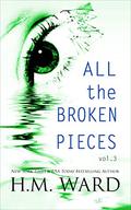 All The Broken Pieces Vol. 3 by H.M. Ward