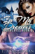 In My Dreams by T.A. Moorman