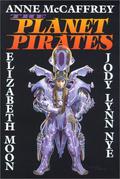 The Planet Pirates by Anne McCaffrey, Elizabeth Moon
