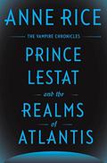 Prince Lestat and the Realms of Atlantis by Anne Rice
