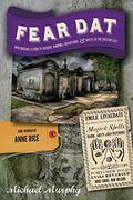 Fear Dat New Orleans: A Guide to the Voodoo, Vampires, Graveyards  Ghosts of the Crescent City by Anne Rice