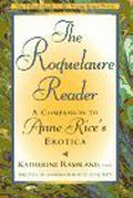 The Roquelaure Reader: A Companion to Anne Rice's Erotica by Katherine Ramsland