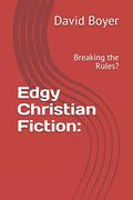 Edgy Christian Fiction: Breaking the Rules? by Anne Rice