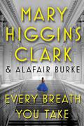 Every Breath You Take (Under Suspicion #5) by Mary Higgins Clark